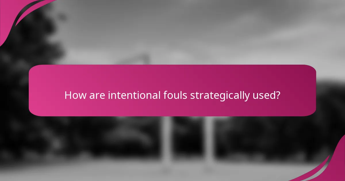 How are intentional fouls strategically used?