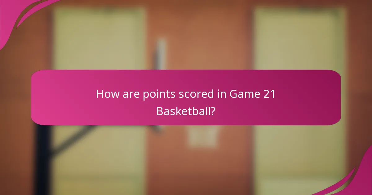 How are points scored in Game 21 Basketball?
