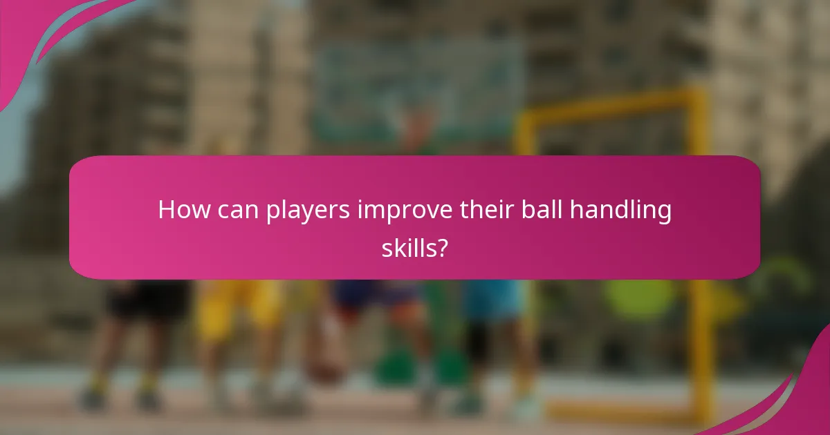 How can players improve their ball handling skills?