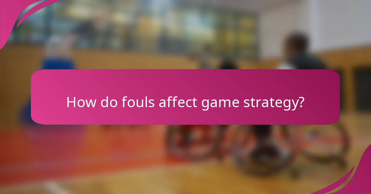 How do fouls affect game strategy?