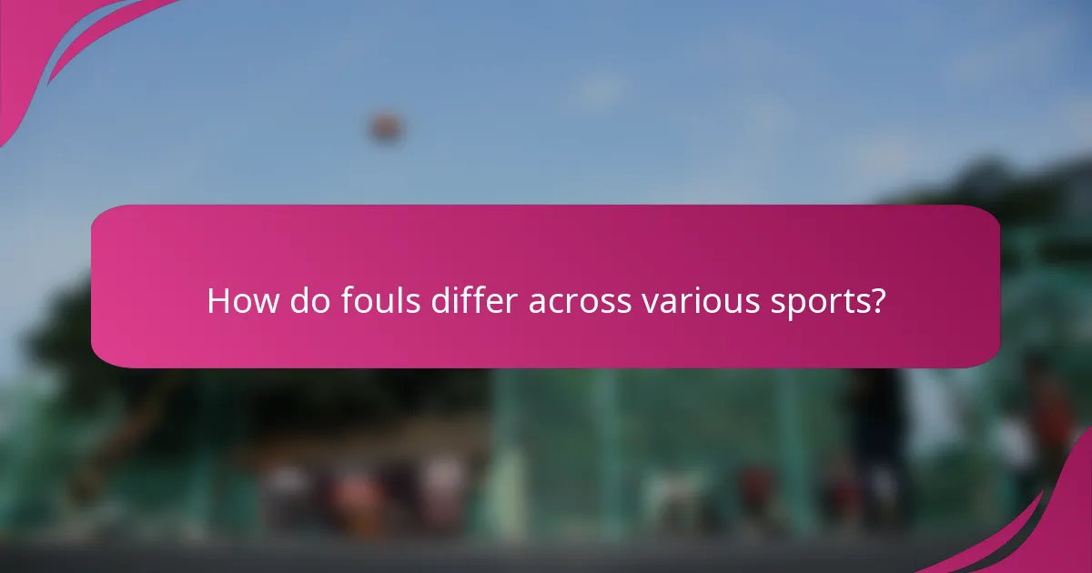 How do fouls differ across various sports?