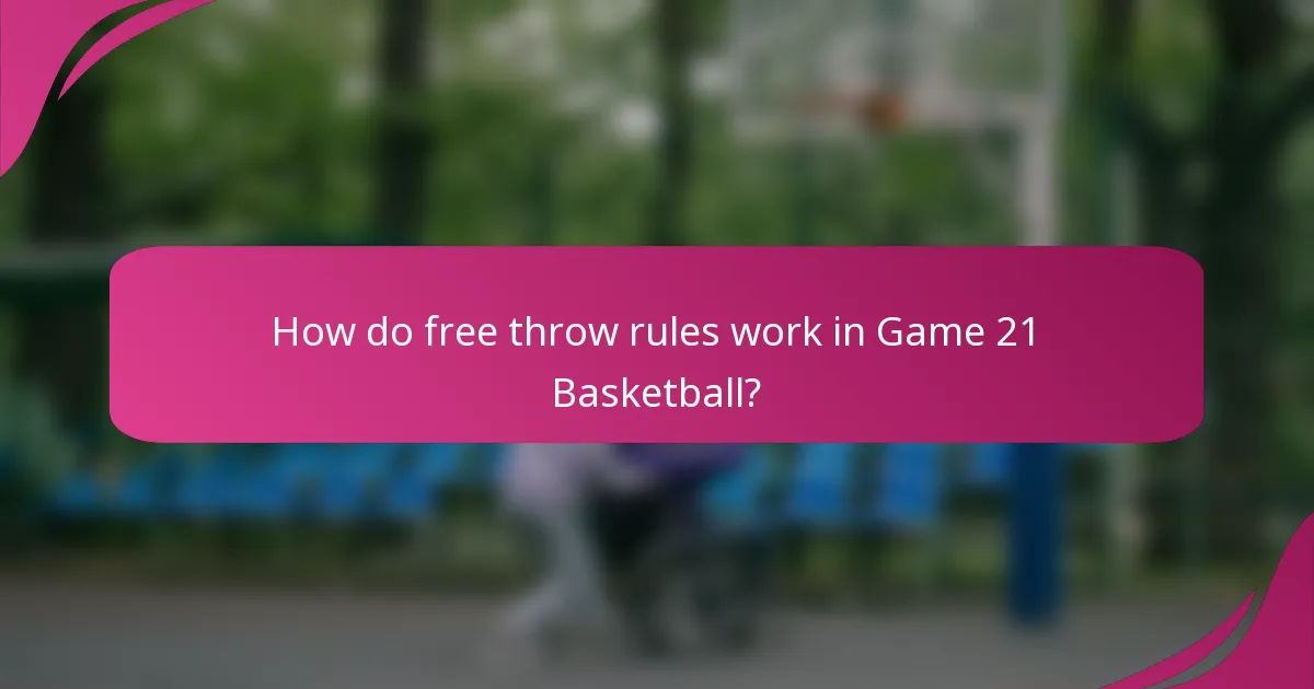 How do free throw rules work in Game 21 Basketball?