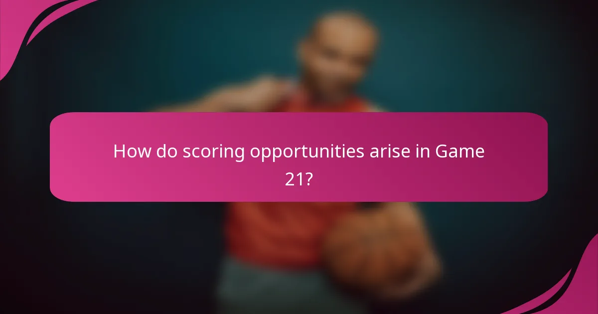 How do scoring opportunities arise in Game 21?