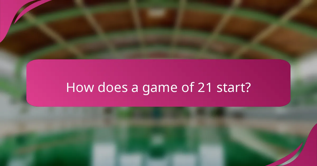 How does a game of 21 start?