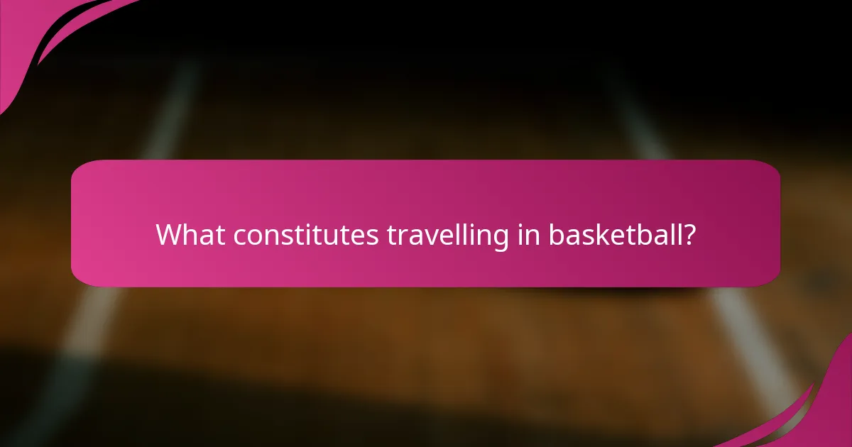 What constitutes travelling in basketball?