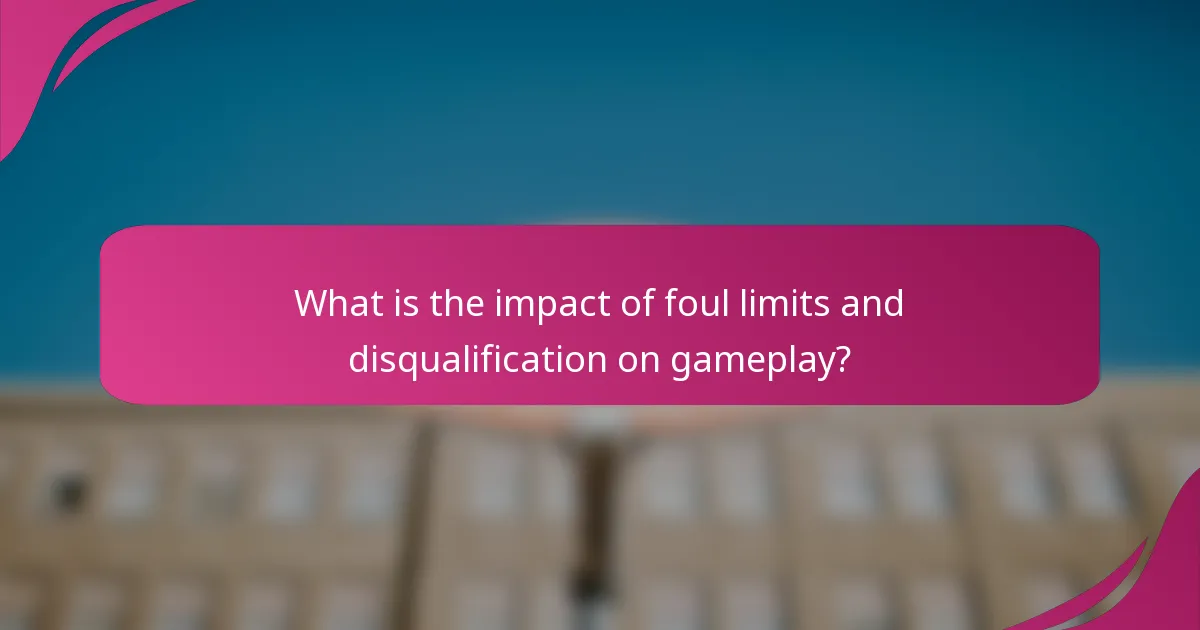 What is the impact of foul limits and disqualification on gameplay?
