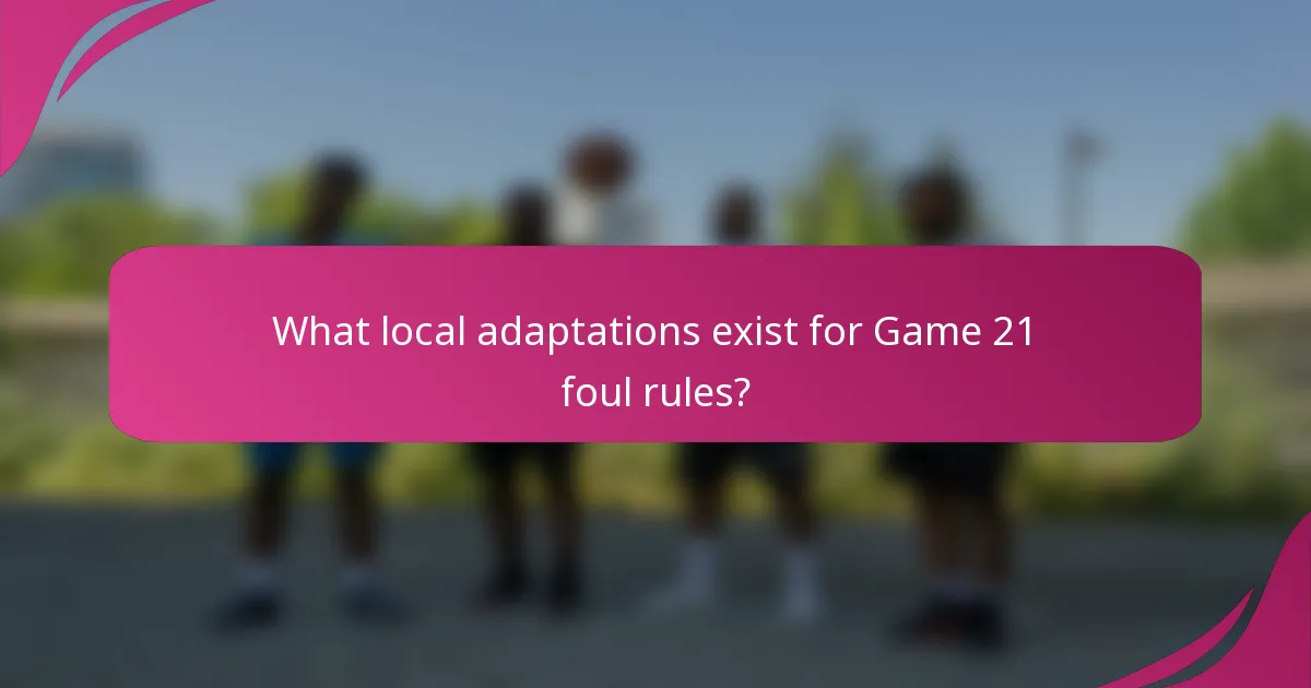 What local adaptations exist for Game 21 foul rules?