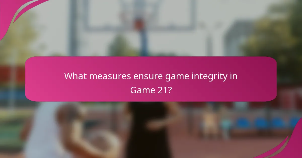 What measures ensure game integrity in Game 21?